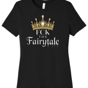 fck the fairytale women's crewneck t--shirt